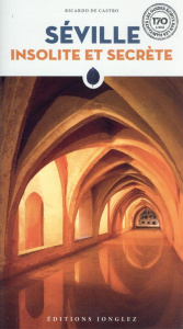 Séville insolite et secrète - Castro Ricardo de ; Süss Cyrille