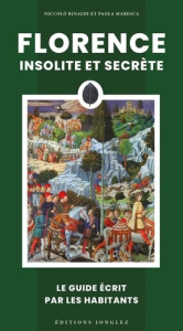 Florence insolite et secrète - Rinaldi Niccolò ; Maresca Paola ; Grifi Waris