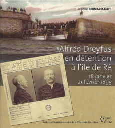 Alfred Dreyfus en détention à l'île de Ré. 18 janvier - 21 février 1895 - Bernard-Grit Jeanne ; Pairault Louis-Gilles ; Digo
