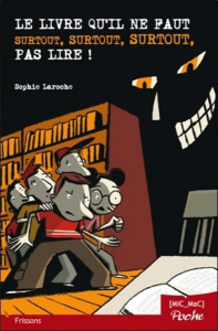 Le livre qu'il ne faut surtout, surtout, surtout pas lire ! - Laroche Sophie