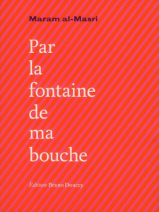 Par la fontaine de ma bouche - Al-Masri Maram ; Doucey Bruno