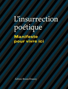 L'insurrection poétique. Manifeste pour vivre ici - Poslaniec Christian ; Doucey Bruno ; Niogret Réjan