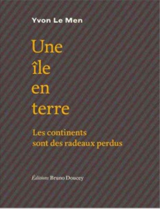Les continents sont des radeaux perdus. Tome 1, Une île en terre - Le Men Yvon
