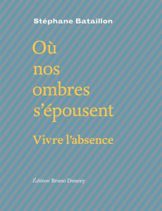 Où nos ombres s'épousent. Suivi de Poursuites - Bataillon Stéphane ; Berthier Jean-Marie