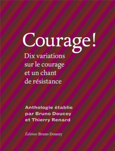 Courage ! Dix variations sur le courage et un chant de résistance - Doucey Bruno;Renard Thierry