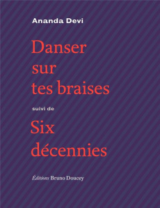 Danser sur tes braises. Suivi de Six décennies - Devi Ananda