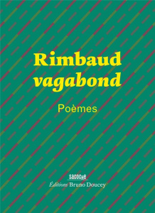 Rimbaud vagabond. Poèmes - Rimbaud Arthur ; Doucey Bruno ; Pignon-Ernest Erne