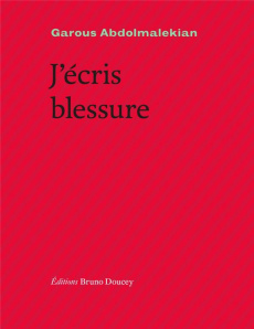 J'écris blessure. Edition bilingue français-persan iranien - Abdolmalekian Garous ; Rava Farideh