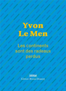 Les continents sont des radeaux perdus - Le Men Yvon ; Doucey Bruno