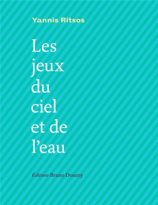 Les jeux du ciel et de l'eau. Edition bilingue français-grec - Ritsos Yannis ; Fabbris Faber
