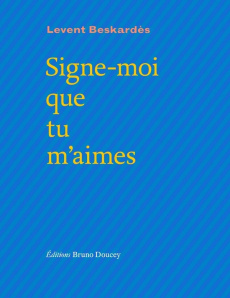 Signe-moi que tu m'aimes - Beskardes Levent ; Baumié Brigitte