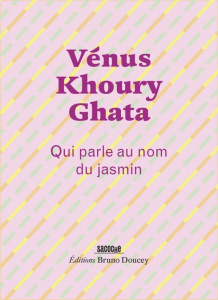 Qui parle au nom du jasmin - Khoury-Ghata Vénus ; Boidé Caroline