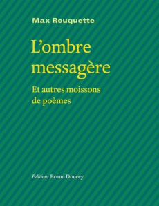 L'ombre messagère et autres moissons de poèmes. Edition bilingue français-occitan - Rouquette Max ; Lassaque Aurélia ; Gardy Philippe