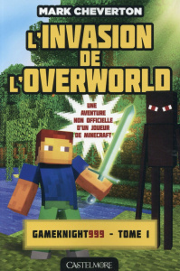 Les Aventures de Gameknight999 Tome 1, : L'invasion de l'Overworld - Cheverton Mark ; Savic Nenad
