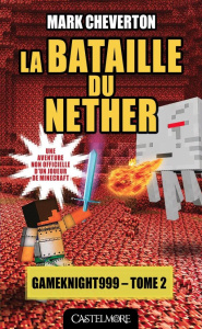 Les Aventures de Gameknight999 Tome 2 : La bataille du Nether - Cheverton Mark ; Ivorra Nicolas