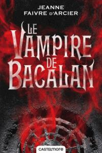 Le prince Noir Tome 1 : Le vampire de Bacalan - Faivre d'Arcier Jeanne