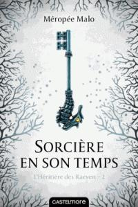 L'héritière des Raeven Tome 2 : Sorcière en son temps - Malo Méropée