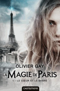 La magie de Paris Tome 1 : Le coeur et le sabre - Gay Olivier