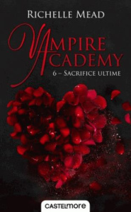 Vampire Academy Tome 6 : Sacrifice ultime - Mead Richelle ; Degrave Karen