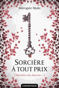 L'héritière des Raeven Tome 3 : Sorcière à tout prix - Malo Méropée