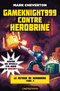 Le Retour de Herobrine Tome 3 : Gameknight999 contre Herobrine - Cheverton Mark ; Ivorra Nicolas