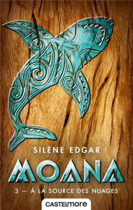 Moana Tome 3 : A la source des nuages - Edgar Silène
