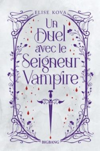 Un Duel avec le Seigneur Vampire. Edition collector - Kova Elise ; Arnaud Hélène