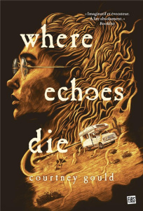 Where Echoes Die - Gould Courtney ; Ghez Emmanuelle