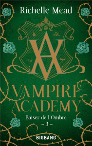 Vampire Academy Tome 3 : Baiser de l'ombre - Mead Richelle ; Degrave Karen