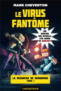 La revanche de Herobrine Tome 1 : Le virus fantôme - Cheverton Mark ; Ivorra Nicolas