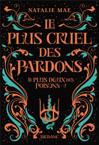 Le plus doux des poisons Tome 2 : Le plus cruel des pardons - Mae Natalie ; Boischot Laurence