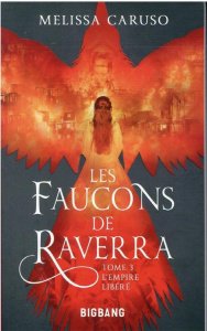 Les faucons de Raverra Tome 3 : L'empire libéré - Caruso Melissa ; Troin Isabelle