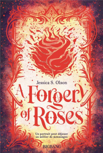A Forgery of Roses - Olson Jessica S. ; Boischot Laurence