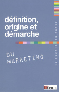Définition, origine et démarche du marketing - Demos Editions