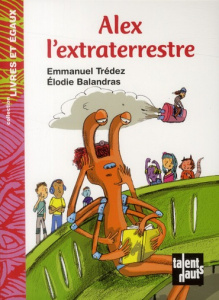 Alex l'extraterrestre - Trédez Emmanuel ; Balandras Elodie
