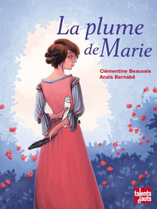 La plume de Marie - Beauvais Clémentine ; Bernabé Anaïs