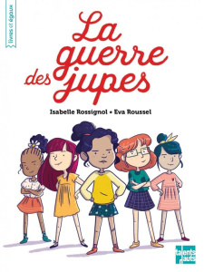 La guerre des jupes - Rossignol Isabelle ; Roussel Eva