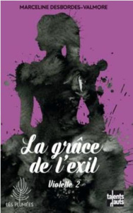 Violette Tome 2 : La grâce de l'exil - Desbordes-Valmore Marceline ; Hanin Laetitia