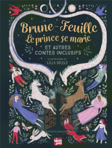 Brune-Feuille, Le prince se marie. Et autres contes inclusifs - Bölecz Lilla ; Dufeuilly Joëlle ; Holdban Cécile A
