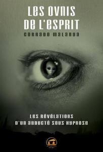 Les OVNIS de l'esprit. Les révélations d'un abducté sous hypnose - Malanga Corrado ; Girardot Stéphanie ; Belmyr Myri