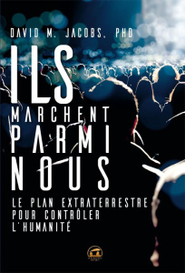 Ils marchent parmi nous. Le plan extraterrestre pour contrôler l'humanité - Jacobs David ; Belmyr Myriame ; Librero Jean