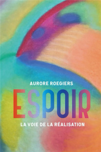 Espoir. La voie de la réalisation - Roegiers Aurore