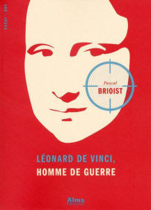Léonard de Vinci, homme de guerre - Brioist Pascal