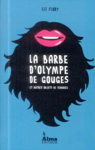 La barbe d'Olympe de Gouges et autres objets de scandale - Flory Eli - Castelbajac Vaïnui de