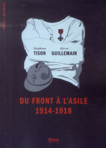 Du front à l'asile, 1914-1918 - Tison Stéphane - Guillemain Hervé
