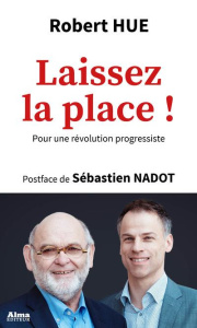 Laissez la place ! - Hue Robert - Nadot Sébastien