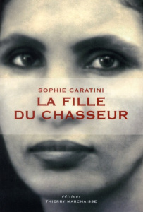 La fille du chasseur - Caratini Sophie