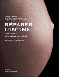 Réparer l'intime. L'atelier de la Maison des femmes - Oligny Louise ; Du Pontavice Clémentine ; Hatem Gh
