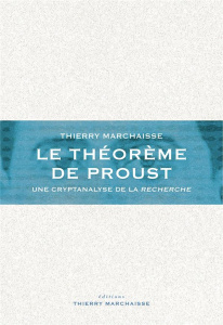 Le théorème de Proust. Une cryptanalyse de la Recherche - Marchaisse Thierry