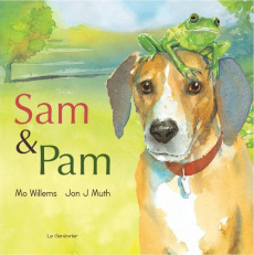 Sam & Pam. Le chien des villes, la grenouille des champs - Willems Mo ; Muth Jon ; Renan Gaël